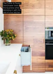  ??  ?? The Fisher &amp; Paykel DishDrawer does the business while blending in with the rest of your kitchen.