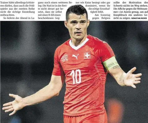  ?? KEYSTONE ?? Nati-captain in der Pflicht: Granit Xhaka ist nach der Blamage gegen Katar nun gegen Belgien gefordert.