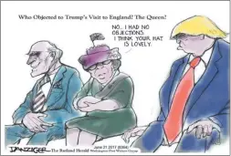  ??  ?? Jeff Danziger, The Washington Post, Washington, EE.UU. “NO TENGO OBJECIONES, ME ENCANTA SU SOMBRERO”. En un discurso, la reina Isabel puso en duda la visita de Trump al Reino Unido.