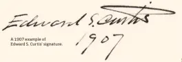  ??  ?? A 1907 example of
Edward S. Curtis’ signature.