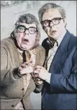  ??  ?? The League of Gentlemen’s Steve Pemberton and Reece Shearsmith as Tubbs and Edward.