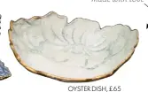  ??  ?? OYSTER DISH, £65