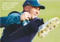  ?? – REUTERSPIX ?? England’s Jason Roy catches Australia’s Jhye Richardson.