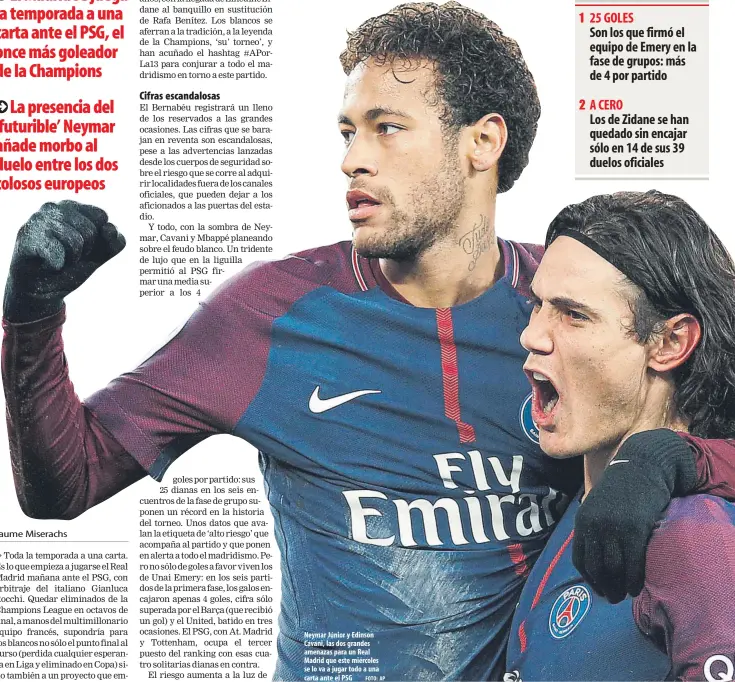  ?? FOTO: AP ?? Neymar Júnior y Edinson Cavani, las dos grandes amenazas para un Real Madrid que este miércoles se lo va a jugar todo a una carta ante el PSG