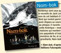  ??  ?? • Nam-bok, d’après la nouvelle de Jack London, par Thierry Martin, éditions Futuropoli­s, 104 pages, 18 €.