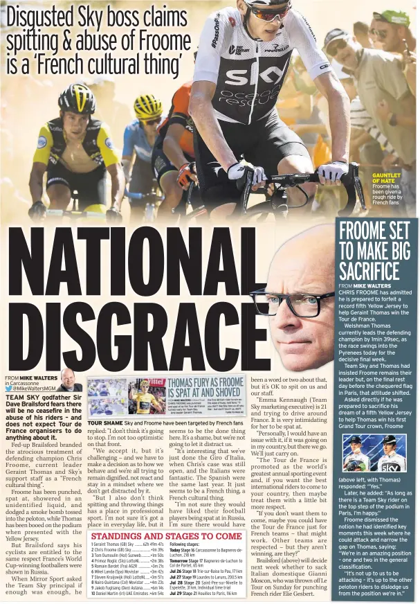  ??  ?? TOUR SHAME Sky and Froome have been targeted by French fans GAUNTLET OF HATE Froome has been given a rough ride by French fans