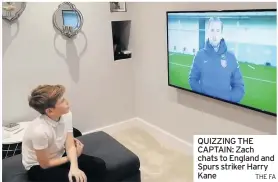  ?? THE FA ?? QUIZZING THE CAPTAIN: Zach chats to England and Spurs striker Harry Kane