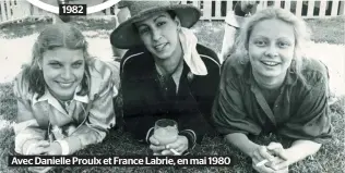  ??  ?? Avec Danielle Proulx et France Labrie, en mai 1980