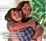  ??  ?? Alarm Bella: Predator Tommy grabs hold of the vulnerable teen