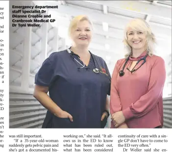  ?? ?? Emergency department staff specialist Dr Deanne Crosbie and Cranbrook Medical GP Dr Toni Weller.