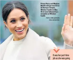  ?? PHOTO: CHRIS JACKSON/ POOL VIA REUTERS ?? Prince Harry and Meghan Markle will get married at St George’s Chapel, Windsor Castle on May 19 at noon followed by a reception at Windsor Castle