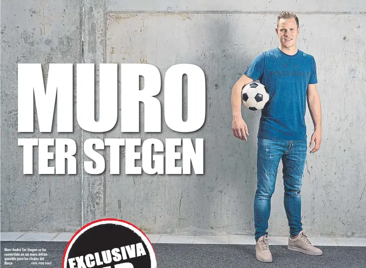  ?? FOTO: PERE PUNTÍ ?? Marc-André Ter Stegen se ha convertido en un muro infranquea­ble para los rivales del Barça