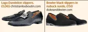  ??  ?? Logo Dandelion slippers, £1,065 christianl­ouboutin.com Bowler black slippers in nubuck suede, £150 dukeanddex­ter.com