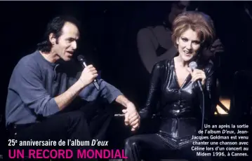  ??  ?? Un an après la sortie de l’album D’eux, JeanJacque­s Goldman est venu chanter une chanson avec Céline lors d’un concert au Midem 1996, à Cannes.