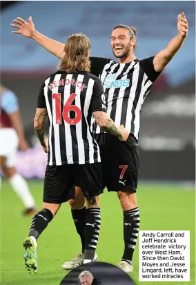  ??  ?? Andy Carroll and Jeff Hendrick celebrate victory over West Ham. Since then David Moyes and Jesse Lingard, left, have worked miracles