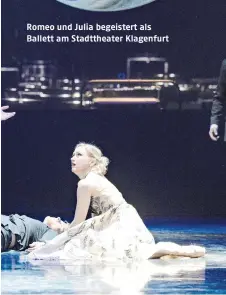  ?? ?? Romeo und Julia begeistert als Ballett am Stadttheat­er Klagenfurt