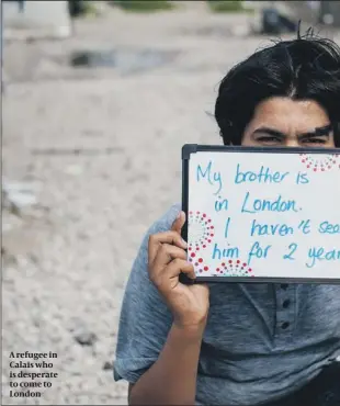  ??  ?? A refugee in Calais who is desperate to come to London