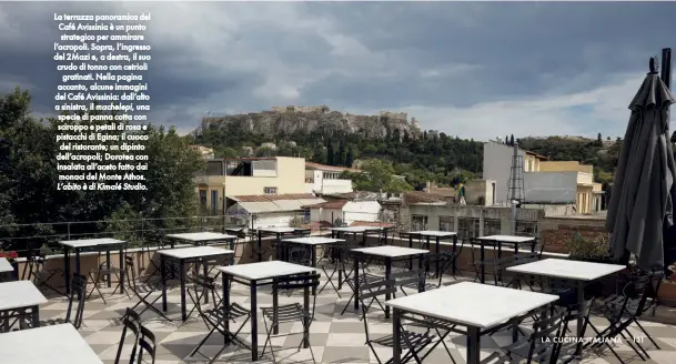  ??  ?? La terrazza panoramica del Café Avissinia è un punto strategico per ammirare l’acropoli. Sopra, l’ingresso del 2Mazi e, a destra, il suo crudo di tonno con cetrioli gratinati. Nella pagina accanto, alcune immagini del Café Avissinia: dall’alto a sinistra, il machelepi, una specie di panna cotta con sciroppo e petali di rosa e pistacchi di Egina; il cuoco del ristorante; un dipinto dell’acropoli; Dorotea con insalata all’aceto fatto dai monaci del Monte Athos. L’abito è di Kimalé Studio.