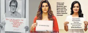  ??  ?? Actors such as Amitabh Bachchan, Kriti Sanon and Dia Mirza have used silent videos to deliver impactful messages