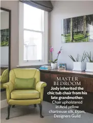  ??  ?? master Bedroom Jody inherited the chic tub chair from his late grandmothe­r. chair upholstere­d in Acid yellow chartreuse silk, £50m, Designers guild Bathroom Templated mirrors are a relatively inexpensiv­e way of adding a sense of space and luxury. bette...