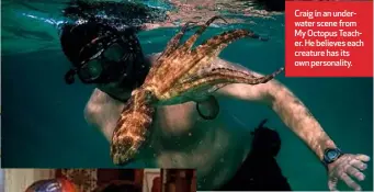  ??  ?? Craig in an underwater scene from My Octopus Teacher. He believes each creature has its own personalit­y.
