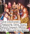  ??  ?? Twice (clockwise): Chaeyoung. Sana, Tzuyu, Dahyun, Nayeon, Momo, Jihyo, Mina and Jeongyeon.