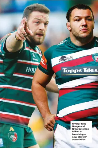  ??  ?? Rivals? Ellis Genge and Greg Bateman talked of launching a new players’ associatio­n