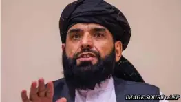  ?? IMAGE SOURC : AFP ?? Suhail Shaheen also said the Taliban had "no policy" of launching armed operations against any country.