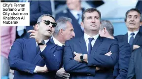  ??  ?? City’s Ferran Soriano with City chairman Khaldoon Al Mubarak