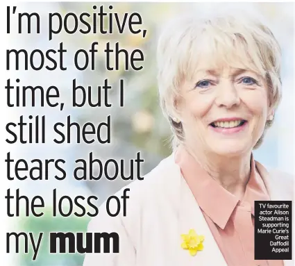  ??  ?? TV favourite actor Alison Steadman is supporting Marie Curie’s Great Daffodil Appeal