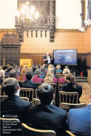  ?? Prof Leigh giving his Dalton Lecture in the Great Hall at Scarisbric­k Hall School ??