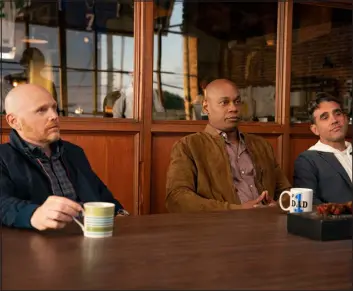  ?? MICHAEL MORIATIS — NETFLIX/ TNS ?? From left, Bill Burr, Bokeem Woodbine and Bobby Cannavale in “Old Dads.”