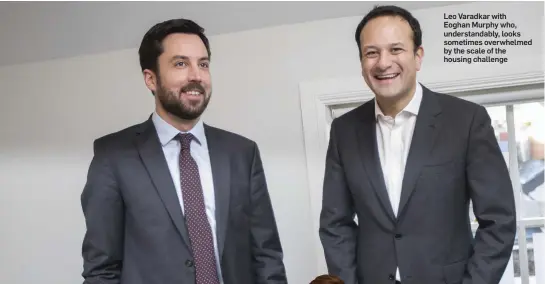  ??  ?? Leo Varadkar with Eoghan Murphy who, understand­ably, looks sometimes overwhelme­d by the scale of the housing challenge