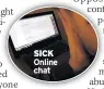  ??  ?? SICK Online chat