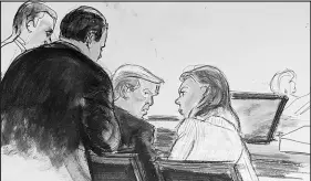  ?? ELIZABETH WILLIAMS / ASSOCIATED PRESS ?? In this courtroom sketch, adviser Boris Epshteyn, foreground left, leans over Donald Trump to confer with him and attorney Alina Habba, right, during a federal court hearing involving E. Jean Carroll’s defamation suit against the former president. Trump, who has lost two recent civil cases, is under pressure to find enough cash to stave off massive asset seizures while he appeals judgments totaling at least $537 million.