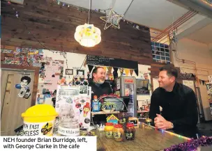  ??  ?? NEH founder Brian Burridge, left, with George Clarke in the cafe