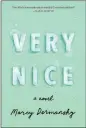  ??  ?? “Very Nice” by Marcy Dermansky (Knopf) 304 pp. $25.95