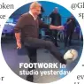  ??  ?? FOOTWORK In studio yesterday