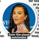  ?? ?? Sister Kim played
matchmaker