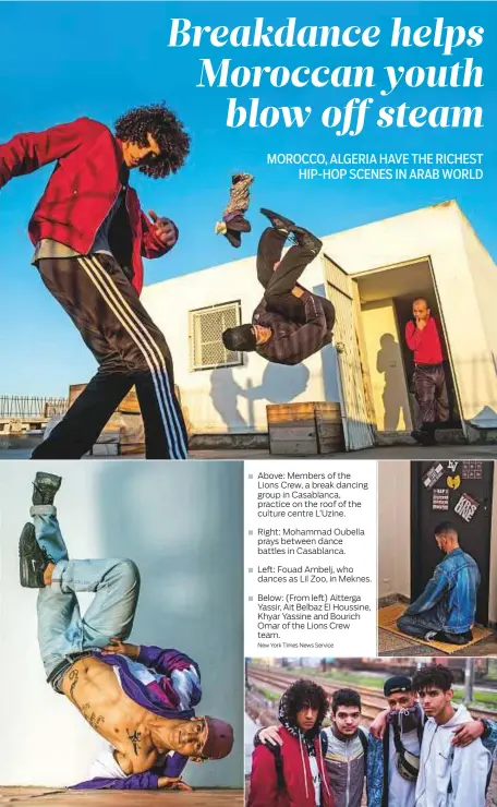  ?? New York Times News Service ?? Above: Members of the Lions Crew, a break dancing group in Casablanca, practice on the roof of the culture centre L’Uzine.
Right: Mohammad Oubella prays between dance battles in Casablanca.
Left: Fouad Ambelj, who dances as Lil Zoo, in...