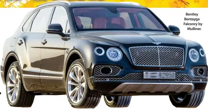  ??  ?? Bentley Bentayga Falconry by Mulliner.