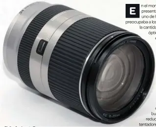  ??  ?? El diseño de este tamron no desentona con la apariencia de las cámaras nEX de Sony.