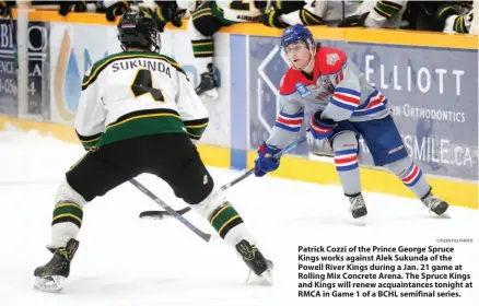  ?? CITIZEN FILE PHOTO ?? Patrick Cozzi of the Prince George Spruce Kings works against Alek Sukunda of the Powell River Kings during a Jan. 21 game at Rolling Mix Concrete Arena. The Spruce Kings and Kings will renew acquaintan­ces tonight at RMCA in Game 1 of a BCHL semifinal...