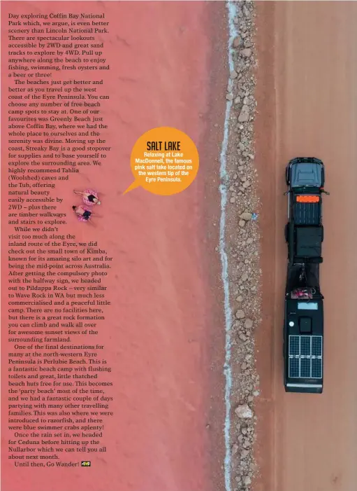  ??  ?? salt lake Relaxing at Lake Macdonnell, the famous pink salt lake located on the western tip of the Eyre Peninsula.