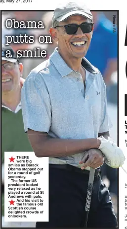  ??  ?? THERE were big smiles as Barack Obama stepped out for a round of golf yesterday.
The former US president looked very relaxed as he played a round at St Andrews with pals. And his visit to the famous old Scottish course delighted crowds of onlookers.