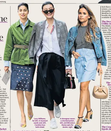  ??  ?? Lucy Williams, far left, in mustard suede and, left, Caroline Issa belts khaki
From top: Embellishe­d khaki, £59.99 (zara.com); Checked, £45 (marksandsp­encer.com); Suede, £225 (whistles.com); Denim, £79.95 (gap.co.uk) A showgoer wears a checked jacket,...