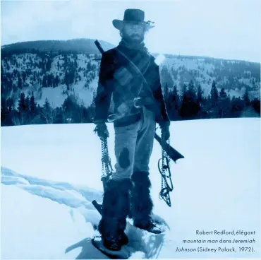  ??  ?? Robert Redford, élégant mountainma­n dans Jeremiah Johnson ( Sidney Polack, 1972).