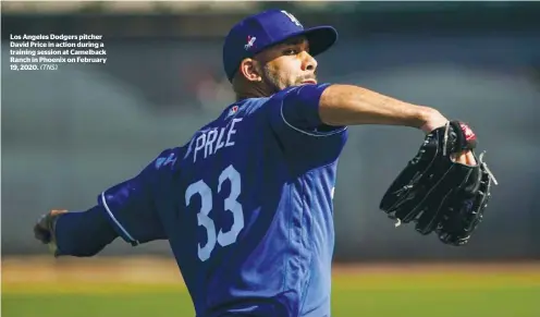  ??  ?? Los Angeles Dodgers pitcher David Price in action during a training session at Camelback Ranch in Phoenix on February 19, 2020.