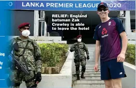  ??  ?? RELIEF: England batsman Zak Crawley is able to leave the hotel