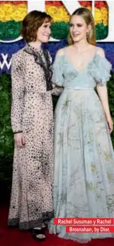  ??  ?? Rachel Sussman y Rachel Brosnahan, by Dior.